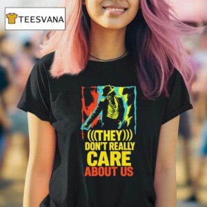 They Don T Really Care About Us T Shirt