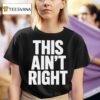 This Ain T Righ T Shirt