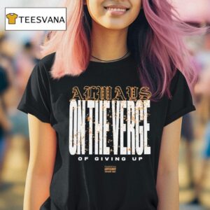 Thrown On The Verge Of Giving Up T Shirt