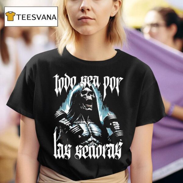 Todo Sea Por Las Seoras Anything For The Playera T Shirt