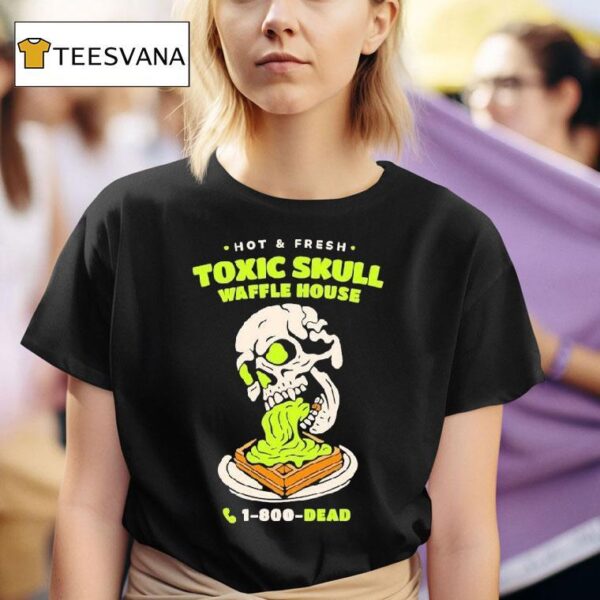 Toxic Skull Waffle House Hot And Flesh Dead T Shirt