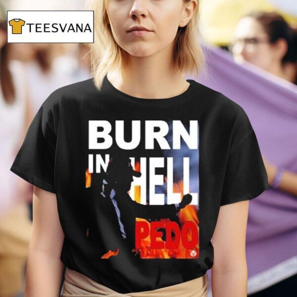 Trump Burn In Hell Pedo T Shirt
