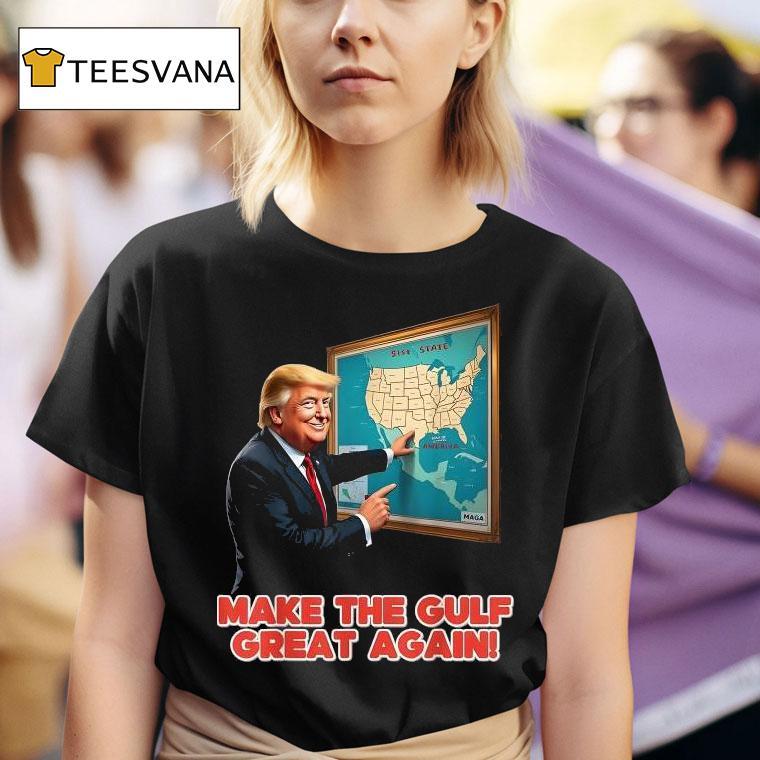Trump Make Gulf Great Again Welcome To America S Gulf T Shirt