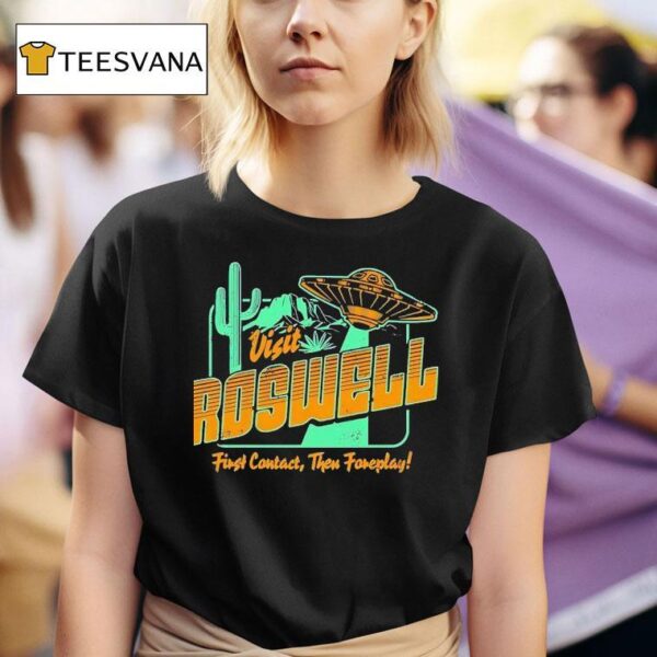 Ufo Visit Roswell First Contact Then Foreplay T Shirt