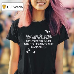 Unheilig Nichts Ist Fr Immer Und Fr Die Ewigkeit Nichts Ist Fur Immer Nur Der Moment Zahlt Ganz Allein Birds T Shirt
