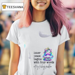 Unicorn Inner Peace Begins With Four Words Not My Fucking Problem T Shirt