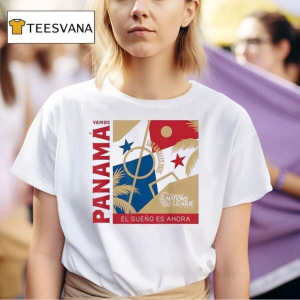 Vamos Panama El Sueno Es Ahora Los Angeles Concacaf Nations League Finals T Shirt