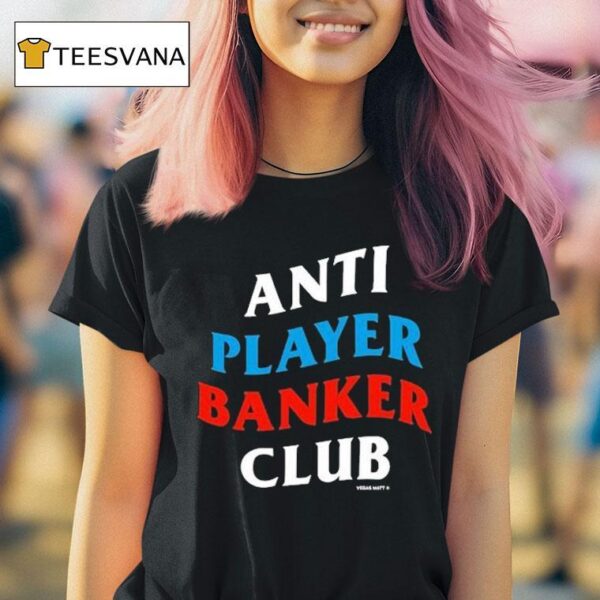 Vegas Matt Anti Player Banker Club T Shirt