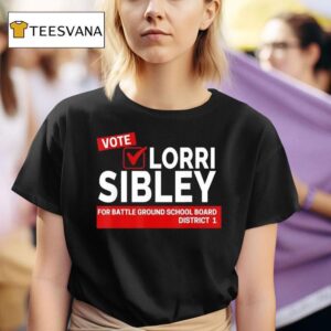 Vote Lorri Sibley For Battle Ground School Board District T Shirt