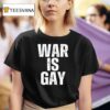 War Is Gay New T Shirt