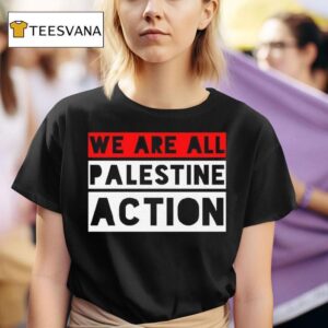 We Are All Palestine Action Tee T Shirt