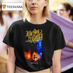 We Are The Emply Break T Shirt