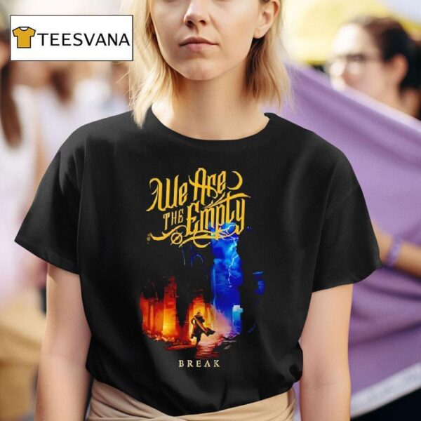 We Are The Emply Break T Shirt