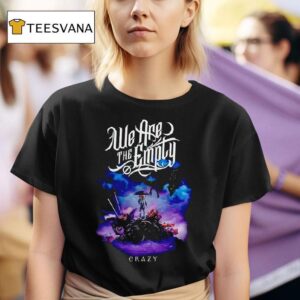 We Are The Emply Crazy T Shirt
