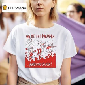 We Re The Meatmen And You Suck Punk Rock T Shirt