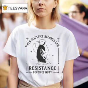 When Injustice Becomes Law Resistance Becomes Duty Penguin T Shirt