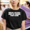 Where Friends Don T Let Friends Fight Alone T Shirt