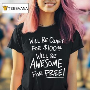 Will Be Quiet For Will Be Awesome For Free T Shirt