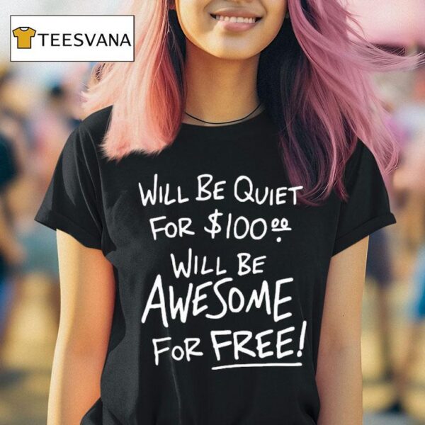 Will Be Quiet For Will Be Awesome For Free T Shirt