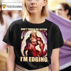 Wolf Muscle Don T Touch Me Kitten I M Edging T Shirt