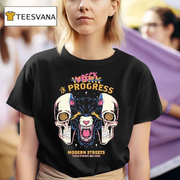 Wreck In Progress These Streets Are Ours Modern Streets T Shirt