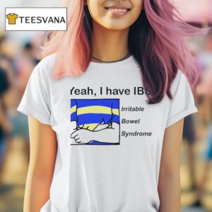 Yeah I Have Ibs Irritable Bowel Syndrome T Shirt