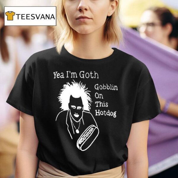 Yeah I M Goth Goblin On This Hot Dog T Shirt