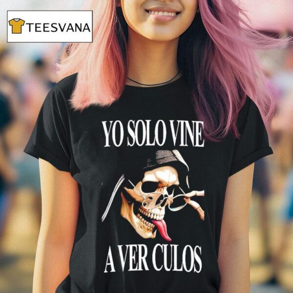 Yo Solo Vine A Ver Culos Skull T Shirt