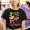 You Say It We Slay It Execution Service Slashing Prices And People Killing The Competition T Shirt