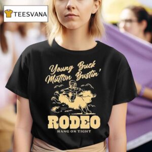 Young Buck Mutton Bustin Rodeo Hang On Tigh T Shirt