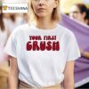 Your First Crush T Shirt