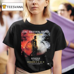 Zac Brown Band Love And Fear Live At Sphere Las Vegas On December T Shirt