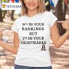 Th In Your Rankings But St In Your Nightmares T Shirt