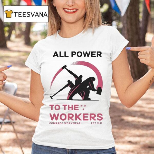 All Power To The Workers Comrade Workwear Labor Est T Shirt
