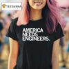 America Needs Engineers T Shirt