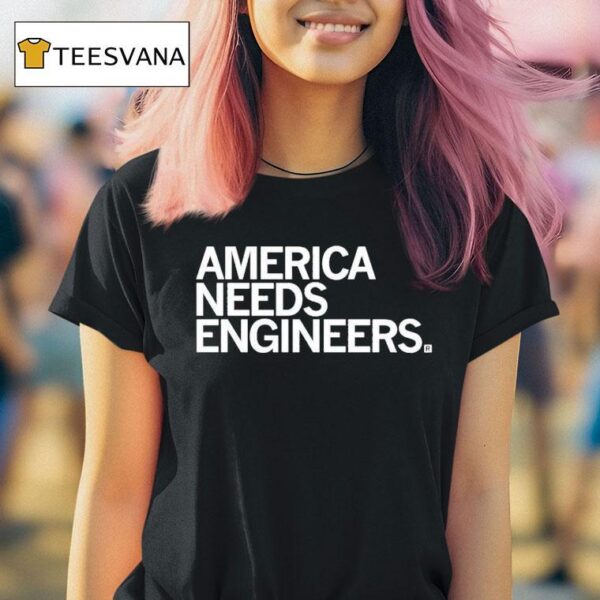 America Needs Engineers T Shirt