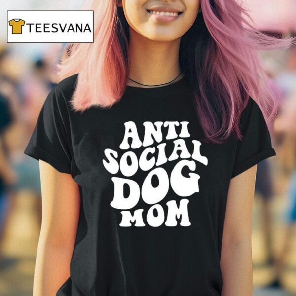 Anti Social Dog Mom T Shirt