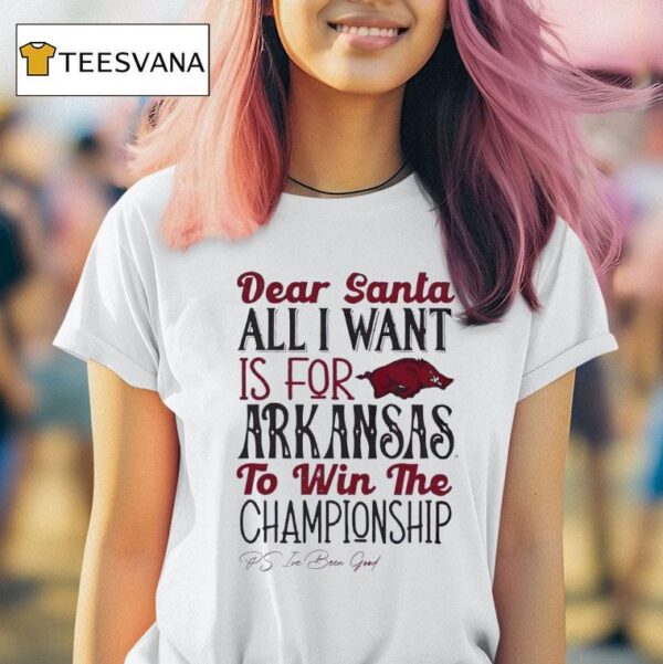Arkansas Razorbacks Dear Santa All I Want Is For Arkansas To Win The Championship T Shirt