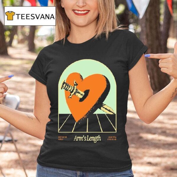 Arm S Length Don T Let Me Forget Cause I Will If You Let Me Heart Sword T Shirt