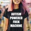 Autism Powered Fuck Machine T Shirt