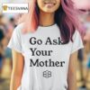 Babylon Bee Go Ask Your Mother T Shirt