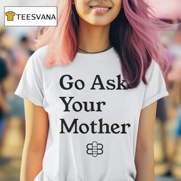 Babylon Bee Go Ask Your Mother T Shirt