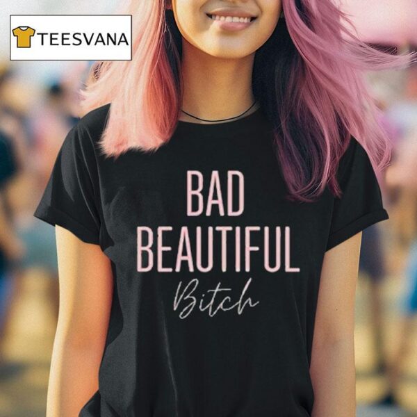 Bad Beautiful Bitch T Shirt