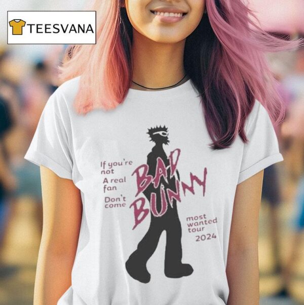 Bad Bunny If You Re Not A Real Fan Don T Come Most Wanted Tour T Shirt