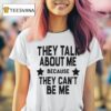 Bakhar Nabieva They Talk About Me Because They Can T Be Me T Shirt