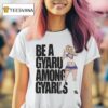 Be A Gyaru Among Gyarus T Shirt