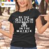 Be The Glitch You Want To See In The Matrix Eye T Shirt