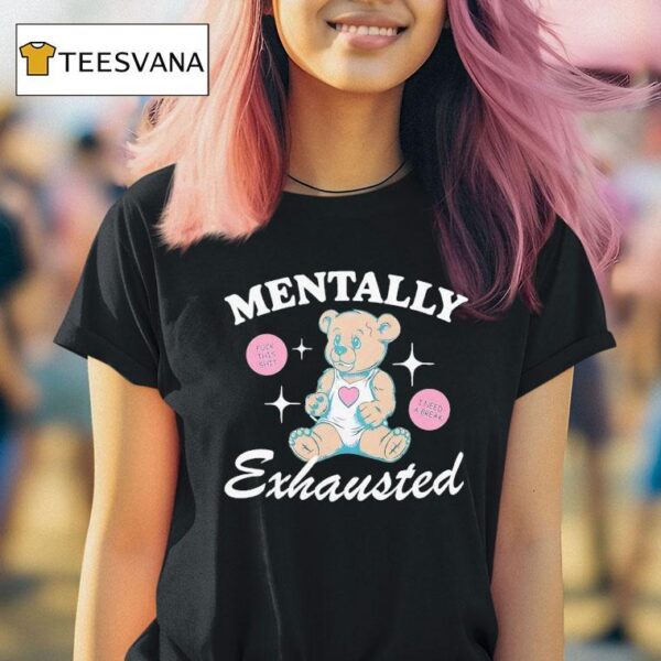 Bear Mentally Exhausted T Shirt