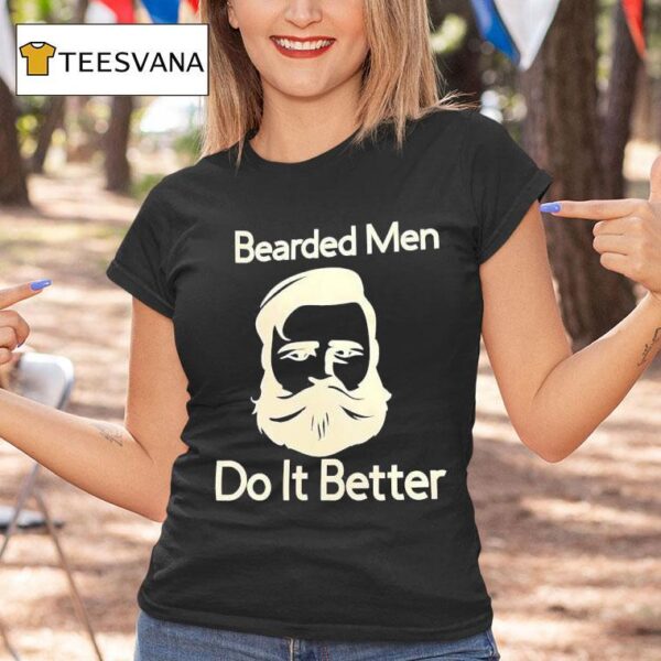 Bearded Men Do It Better T Shirt
