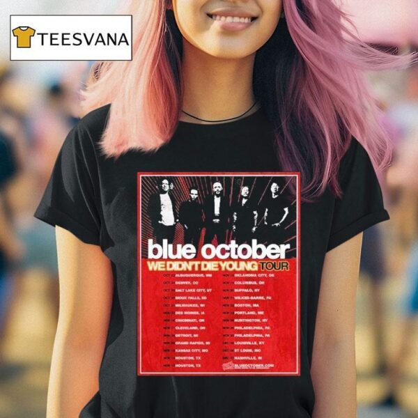 Blue October We Didn T Die Young Tour Dates Cities List Start On October Th In Albuquerque Nm T Shirt
